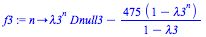 proc (n) options operator, arrow; `+`(`*`(`^`(lambda3, n), `*`(Dnull3)), `-`(`/`(`*`(475, `*`(`+`(1, `-`(`^`(lambda3, n))))), `*`(`+`(1, `-`(lambda3)))))) end proc