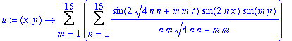 u := proc (x, y) options operator, arrow; Sum(Sum(sin(2*sqrt(4*n*n+m*m)*t)/n/m/sqrt(4*n*n+m*m)*sin(2*n*x)*sin(m*y),n = 1 .. 15),m = 1 .. 15) end proc